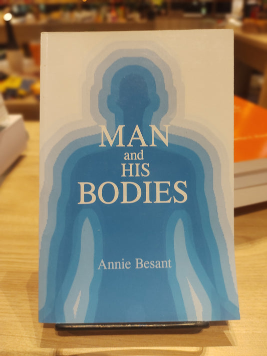 Man and his Bodies - Anne Besant