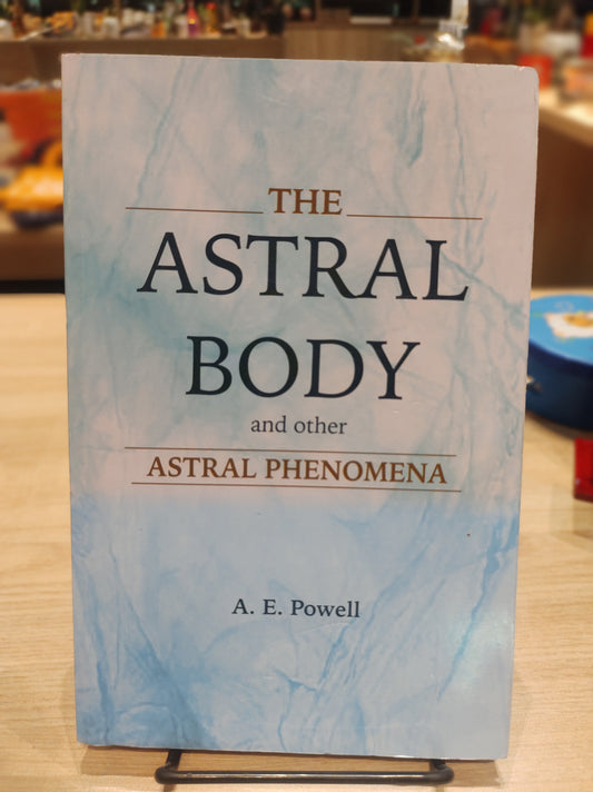 The Astral Body and other astral phenomena - A. E. Powell